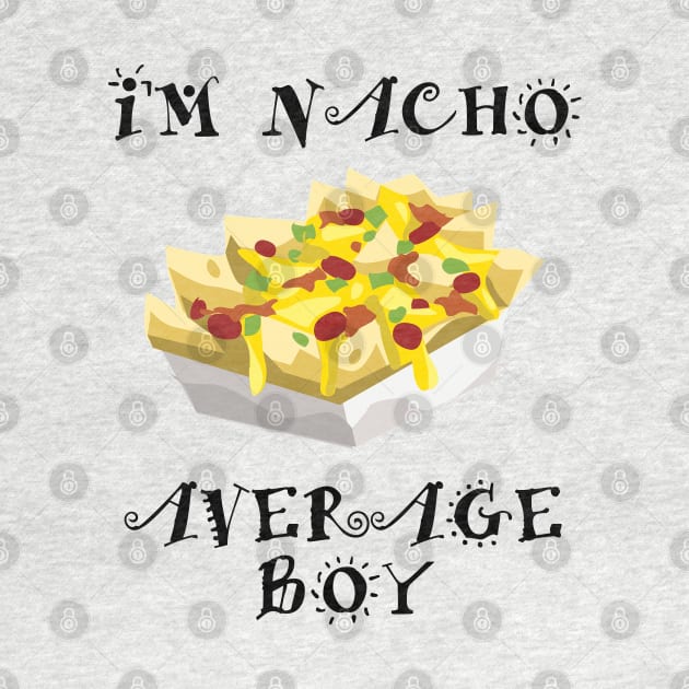 Boy - Im Nacho Average Boy by Kudostees